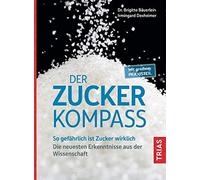 Der Zucker-Kompass: So gefAhrlich ist Zucker w, BAuerlein, Dexheimer.
