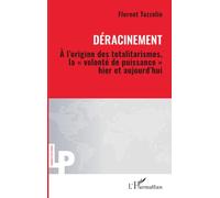Déracinement: À l’origine des totalitarismes, la « volonté de puissance » hier et aujourd’hui
