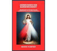 DERBRUNNEN DER BARMHERZIGKEIT: Eine neuntägige Novene zur Göttlichen Barmherzigkeit, ein Leitfaden zu Heilung, Vergebung und Gottes unergründlicher Gnade. (German Translation)