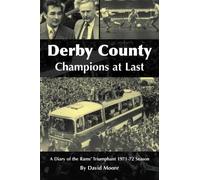 Derby County: Champions at Last: A Diary of the Rams' Triumphant 1971-72 Season
