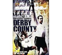 Derby County Greatest Games: The Rams' Fifty Finest Matches
