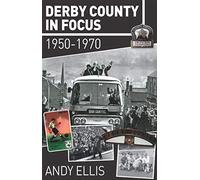 Derby County in Focus. 1950 to 1970: 1950-1970