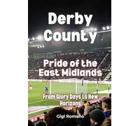 Derby County: Pride of the East Midlands - From Glory Days to New Horizons