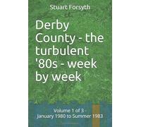 Derby County - the turbulent '80s - w y week: Volume 1 of 3 - January 1980 to Summer 1983