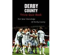 Derby County Trivia Quiz Book: Test Your Knowledge Of Derby County