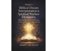 Derby’s Biblical Dream Interpretation & Spiritual Warfare Dictionary: What Your Dreams Are Really Saying and How to Respond with Biblical Authority