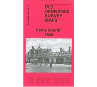 Derby (South) 1899: Derbyshire Sheet 50.13 (Old O.S. Maps of Derbyshire)