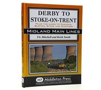 Derby to Stoke-on-Trent: Including the Cheadle Branch (Midland Main Lines)