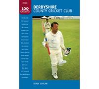Derbyshire County Cricket CLub: 100 Greats