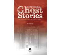 Derbyshire Ghost Stories: Shiver Your Way from Glossop to the Derby