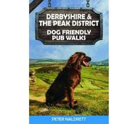 Derbyshire & the Peak District Dog Friendly Pub Walks: (Dog Friendly Pub Walks)