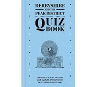 Derbyshire & The Peak District Quiz Book: The people, places, customs and culture of Derbyshire in 583 fiendish questions