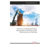 Derecho a la Propiedad Privada, Expropiación y Prohibición de las Confiscaciones en Colombia