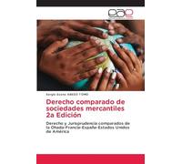 Derecho comparado de sociedades mercantiles 2a Edición: Derecho y Jurisprudencia comparados de la Ohada-Francia-España-Estados Unidos de América