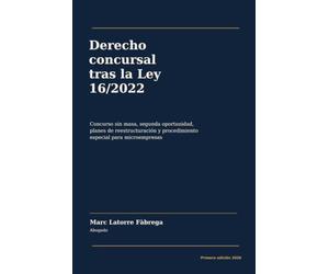 Derecho concursal tras la Ley 16/2022 Concurso sin masa, segunda oportunidad, planes de reestructuración y procedimiento especial para microempresas