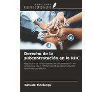 Derecho de la subcontratación en la RDC: Regulación de las actividades de subcontratación en virtud de la Ley n.º 17/001, de 08 de febrero de 2017, sobre subcontratación
