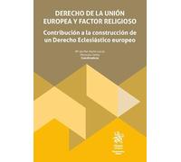 Derecho de la Unión Europea y factor religioso. Contribución a la construcción de un Derecho Eclesiástico europeo