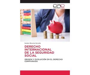 DERECHO INTERNACIONAL DE LA SEGURIDAD SOCIAL: ORIGEN Y EVOLUCIÓN EN EL DERECHO COMPARADO