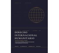 Derecho Internacional Humanitario: Manual de estudio y consulta. Conducción de hostilidades, protección de las personas y responsabilidad por las infracciones (Colección Coordenadas)