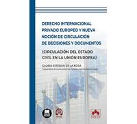 Derecho internacional privado europeo y nueva noción de circulación de decisiones y documentos: (Circulación del Estado Civil en la Unión Europea) (monografico)