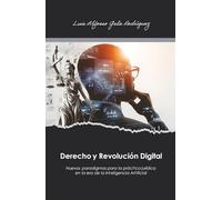Derecho y Revolución Digital: Nuevos paradigmas para la práctica jurídica en la era de la Inteligencia Artificial