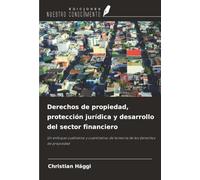 Derechos de propiedad, protección jurídica y desarrollo del sector financiero: Un enfoque cualitativo y cuantitativo de la teoría de los derechos de propiedad
