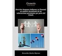 Derechos humanos indígenas en Panamá: un análisis documental de las vulneraciones persistentes por parte del Estado