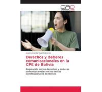 Derechos y deberes comunicacionales en la CPE de Bolivia: Regulación de los derechos y deberes comunicacionales en los textos constitucionales de Bolivia