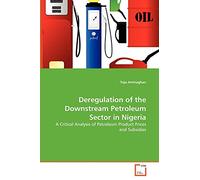 Deregulation of the Downstream Petroleum Sector in Nigeria: A Critical Analysis of Petroleum Product Prices and Subsidies