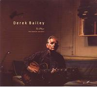 Derek Bailey - To Play: the Blemish Sessions