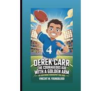 DEREK CARR: The Courageous Kid With A Golden Arm: An Inspiring Biography For Kids