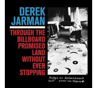 Derek Jarman - Through The Billboard Promised Land Without Ever Stopping [VINYL]