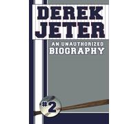 Derek Jeter: An Unauthorized Biography