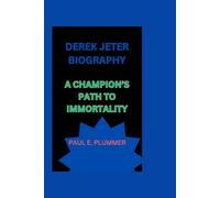 DEREK JETER BIOGRAPHY: A CHAMPION’S PATH TO IMMORTALITY