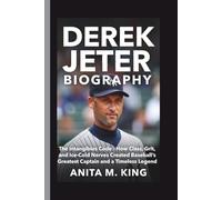 DEREK JETER BIOGRAPHY: The Intangibles Code - How Class, Grit, and Ice-Cold Nerves Created Baseball's Greatest Captain and a Timeless Legend