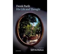 Derek Parfit: His Life and Thought