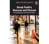 Derek Parfit’s Reasons and Persons: An Introduction and Critical Inquiry
