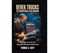 Derek Trucks: The Whispering Slide Warrior: Unveiling Soul, Sound, and the Guitar That Speaks without words