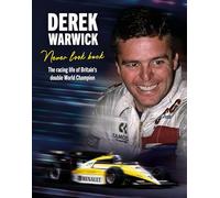Derek Warwick: Never Look Back : The racing life of Britain’s double World Champion