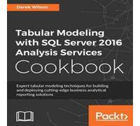 Derek Wilson Tabular Modeling with SQL Server 2016 Analysis Services Cookbook Derek Wilson Multicolor