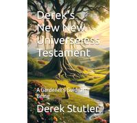 Derek's New New Universeless Testament: A Gardener's Guide to Being