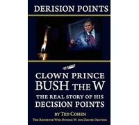 Derision Points -- Clown Prince Bush the W: The Real Story of His Decision Points