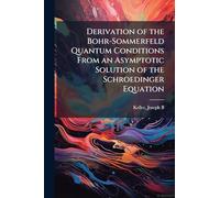 Derivation of the Bohr-Sommerfeld Quantum Conditions From an Asymptotic Solution of the Schroedinger Equation