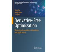 Derivative-Free Optimization: Theoretical Foundations, Algorithms, and Applications (Machine Learning: Foundations, Methodologies, and Applications)