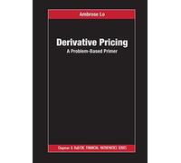 Derivative Pricing: A Problem-Based Primer (Chapman and Hall/CRC Financial Mathematics Series)