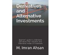Derivatives and Alternative Investments: Beginner's guide to understand Derivatives, their valuation and Alternative modes of investments: 2