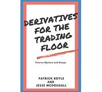 Derivatives for the Trading Floor: Futures, Options and Swaps: 2 (For The Trading Floor Series)