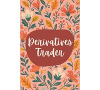Derivatives Trader Notebook (6 x 9 Inches): Floral Design Blank Lined Journal for Trade Analysis, Market Strategies & Financial Planning