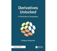 Derivatives Unlocked: A Practitioner’s Perspective