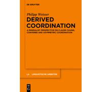 Derived Coordination : A Minimalist Perspective on Clause Chains, Converbs and Asymmetric Coordination